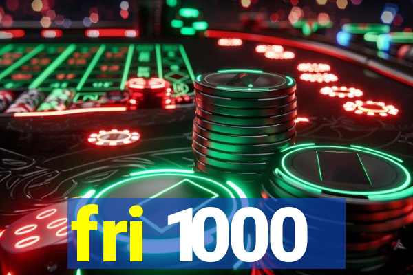 fri 1000